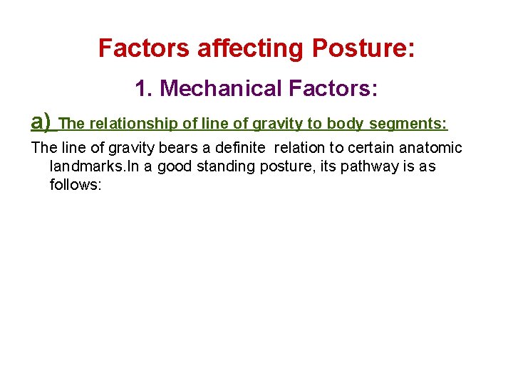 Factors affecting Posture: 1. Mechanical Factors: a) The relationship of line of gravity to