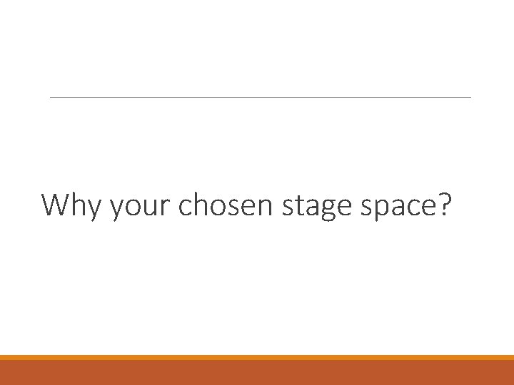 Why your chosen stage space? 