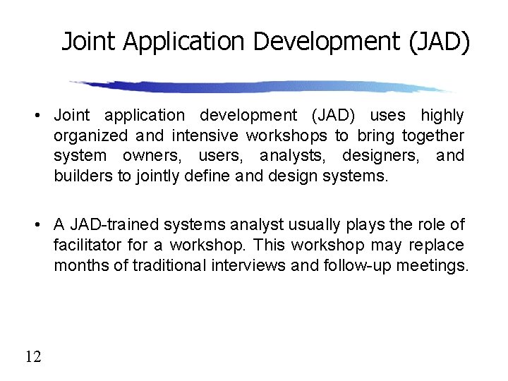 Joint Application Development (JAD) • Joint application development (JAD) uses highly organized and intensive