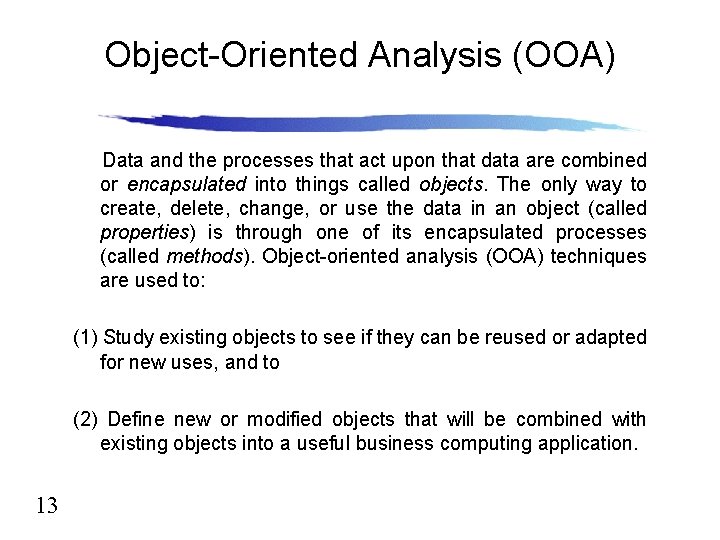 Object-Oriented Analysis (OOA) Data and the processes that act upon that data are combined