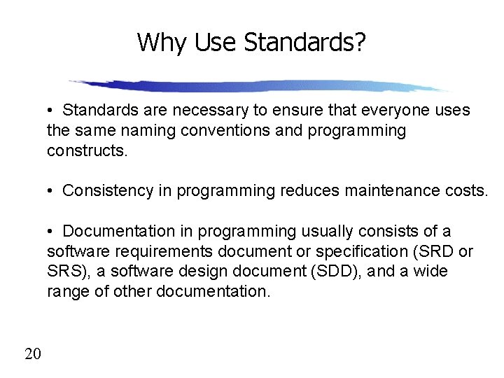 Why Use Standards? • Standards are necessary to ensure that everyone uses the same