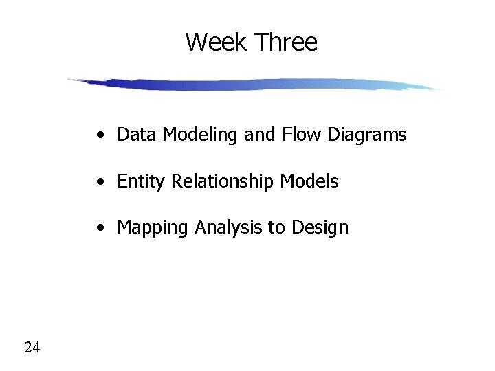 Week Three • Data Modeling and Flow Diagrams • Entity Relationship Models • Mapping