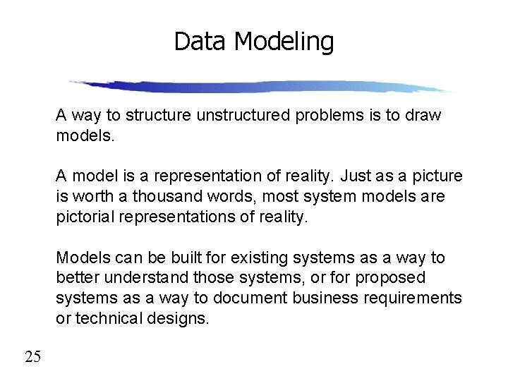 Data Modeling A way to structure unstructured problems is to draw models. A model