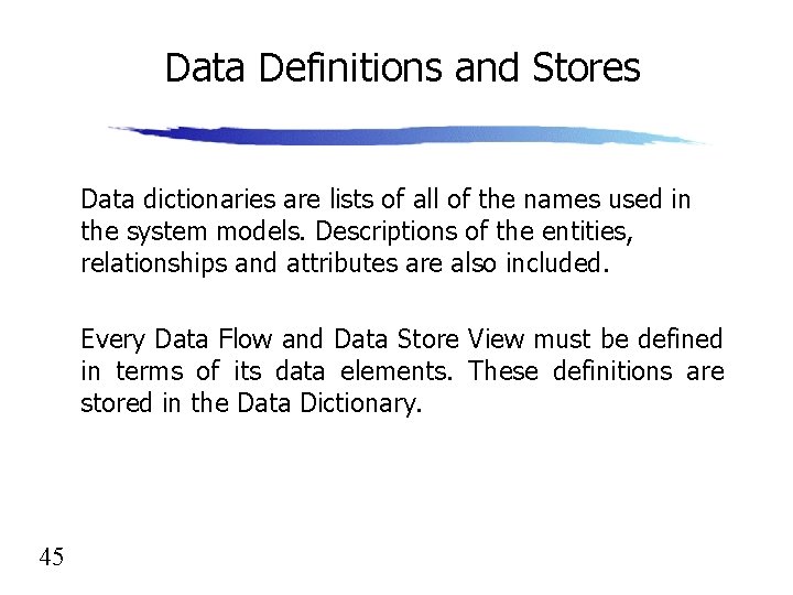 Data Definitions and Stores Data dictionaries are lists of all of the names used