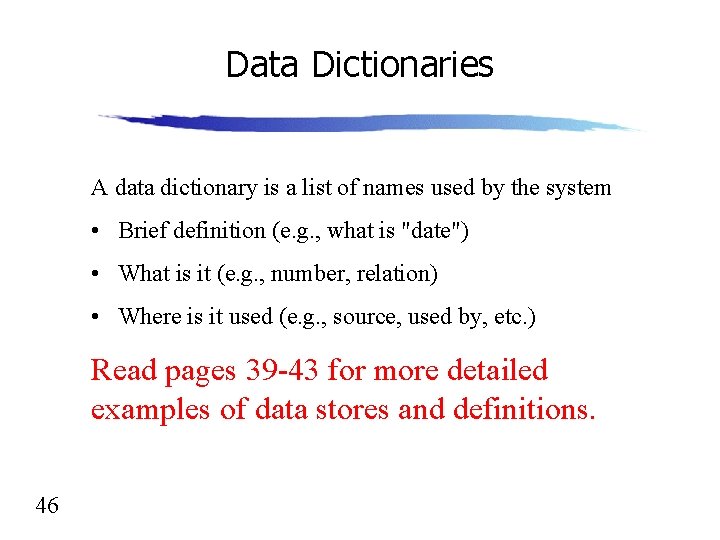 Data Dictionaries A data dictionary is a list of names used by the system