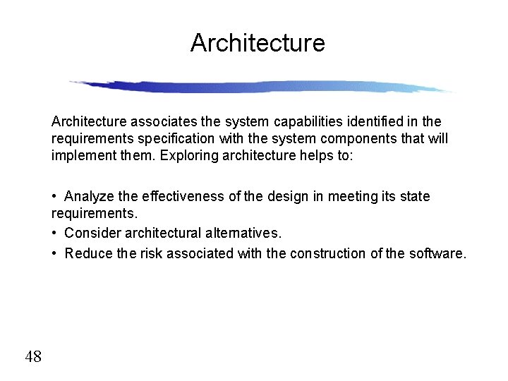 Architecture associates the system capabilities identified in the requirements specification with the system components