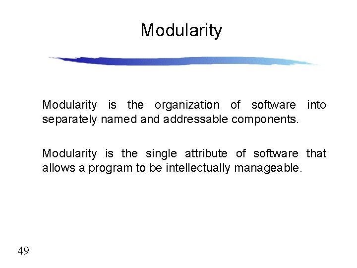 Modularity is the organization of software into separately named and addressable components. Modularity is