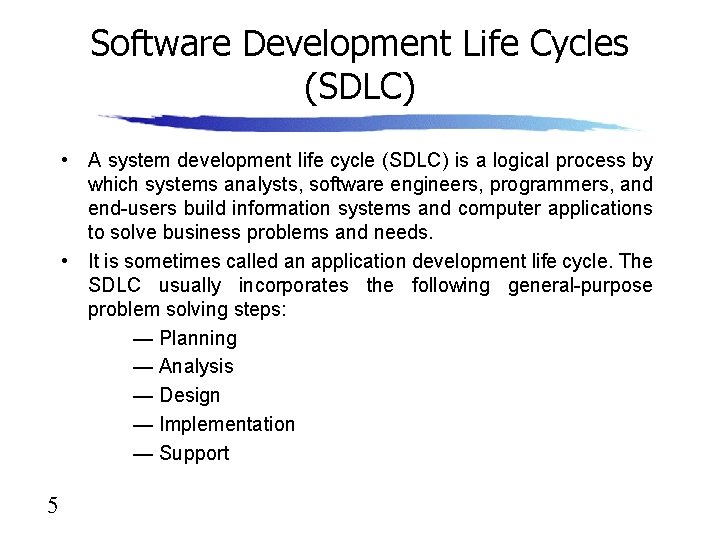 Software Development Life Cycles (SDLC) • A system development life cycle (SDLC) is a