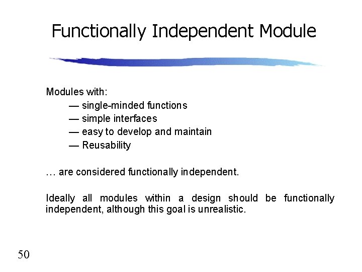 Functionally Independent Modules with: — single-minded functions — simple interfaces — easy to develop