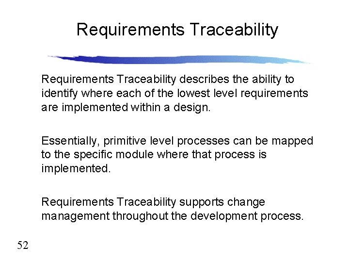 Requirements Traceability describes the ability to identify where each of the lowest level requirements