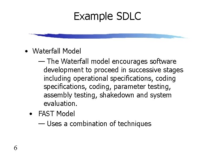 Example SDLC • Waterfall Model — The Waterfall model encourages software development to proceed