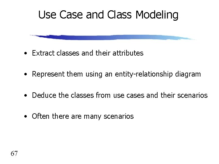 Use Case and Class Modeling • Extract classes and their attributes • Represent them