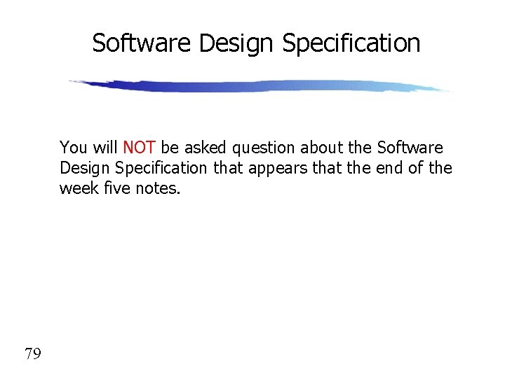 Software Design Specification You will NOT be asked question about the Software Design Specification