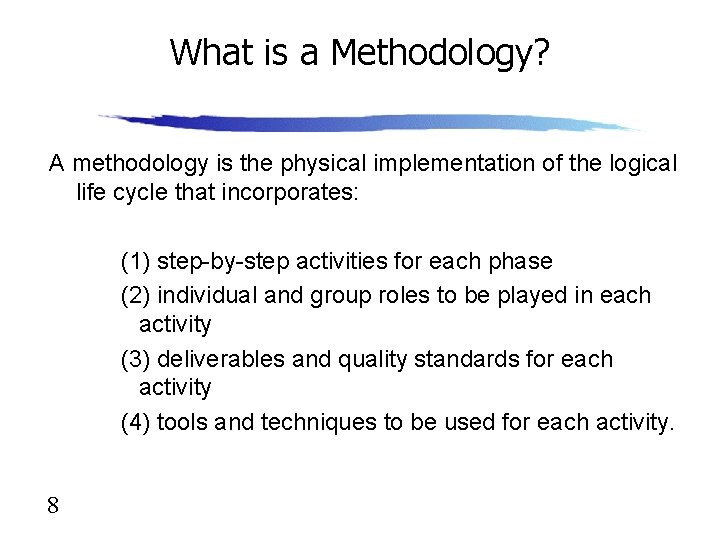 What is a Methodology? A methodology is the physical implementation of the logical life