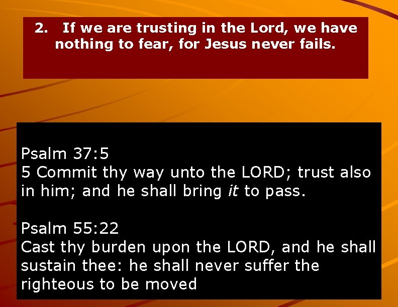 2. If we are trusting in the Lord, we have nothing to fear, for
