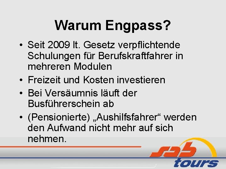 Warum Engpass? • Seit 2009 lt. Gesetz verpflichtende Schulungen für Berufskraftfahrer in mehreren Modulen Warum Engpass? • Seit 2009 lt. Gesetz verpflichtende Schulungen für Berufskraftfahrer in mehreren Modulen