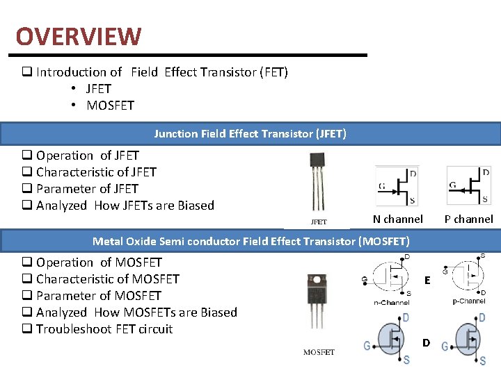 OVERVIEW q Introduction of Field Effect Transistor (FET) • JFET • MOSFET Junction Field