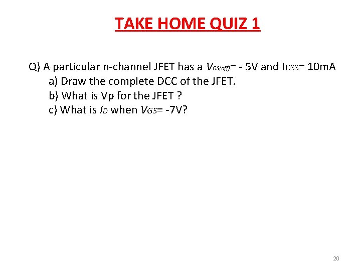 TAKE HOME QUIZ 1 Q) A particular n-channel JFET has a VGS(off)= - 5