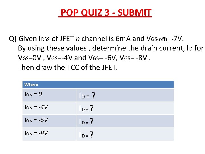 POP QUIZ 3 - SUBMIT Q) Given IDSS of JFET n channel is 6