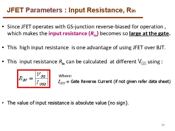JFET Parameters : Input Resistance, Rin • Since JFET operates with GS-junction reverse-biased for