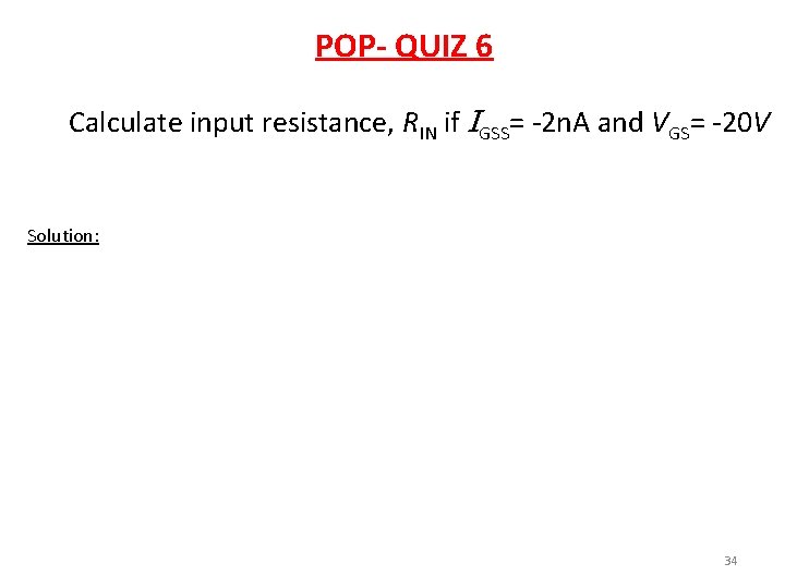 POP- QUIZ 6 Calculate input resistance, RIN if IGSS= -2 n. A and VGS=