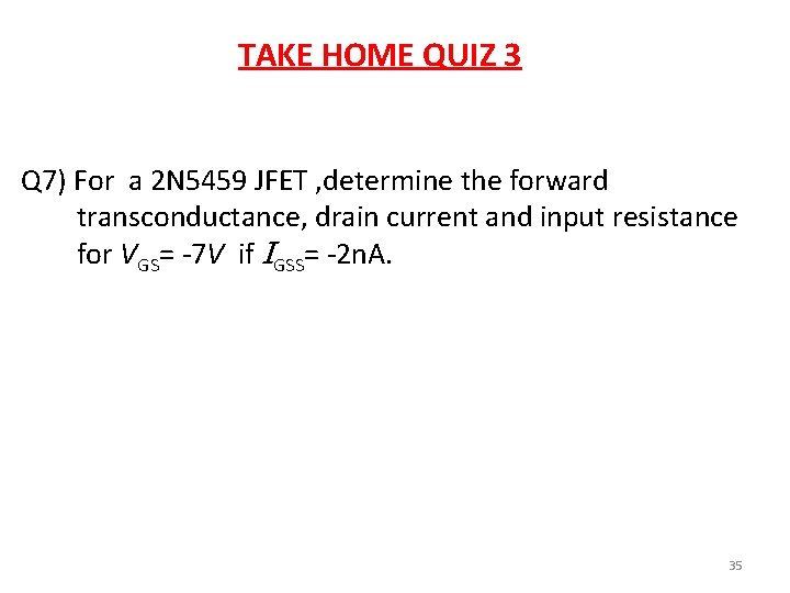 TAKE HOME QUIZ 3 Q 7) For a 2 N 5459 JFET , determine