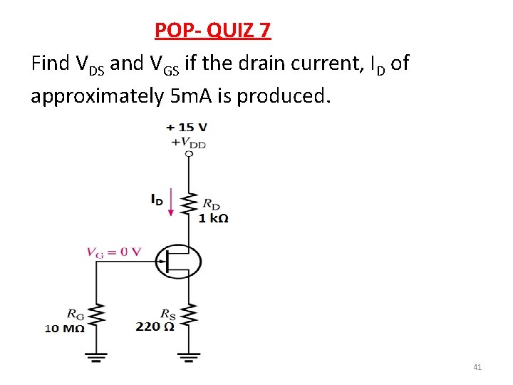 POP- QUIZ 7 Find VDS and VGS if the drain current, ID of approximately