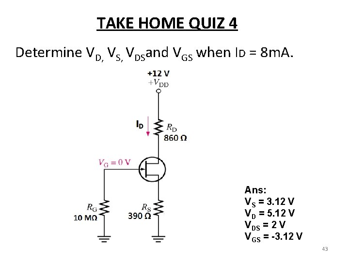 TAKE HOME QUIZ 4 Determine VD, VS, VDSand VGS when ID = 8 m.