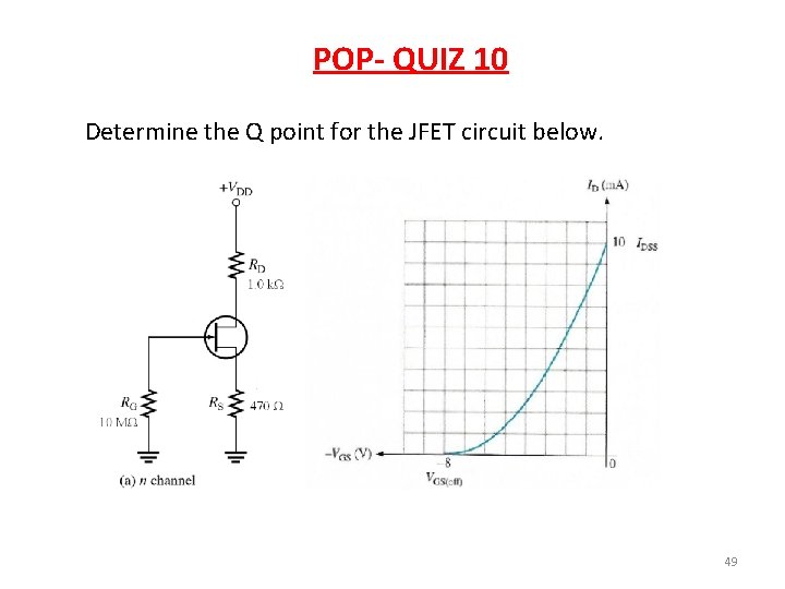 POP- QUIZ 10 Determine the Q point for the JFET circuit below. 49 