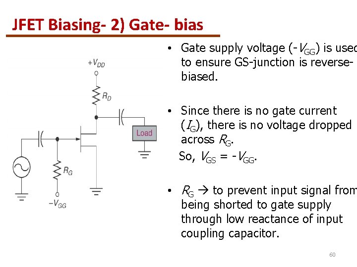 JFET Biasing- 2) Gate- bias • Gate supply voltage (-VGG) is used to ensure