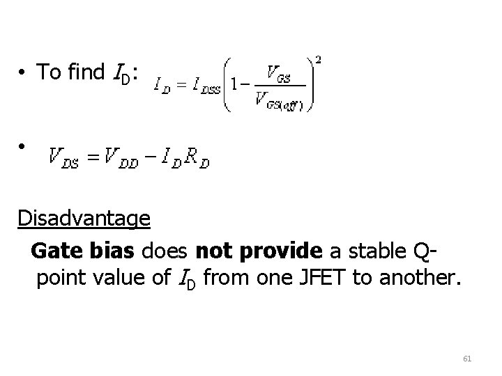  • To find ID: • Disadvantage Gate bias does not provide a stable