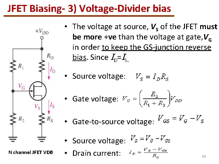 JFET Biasing- 3) Voltage-Divider bias • The voltage at source, VS of the JFET