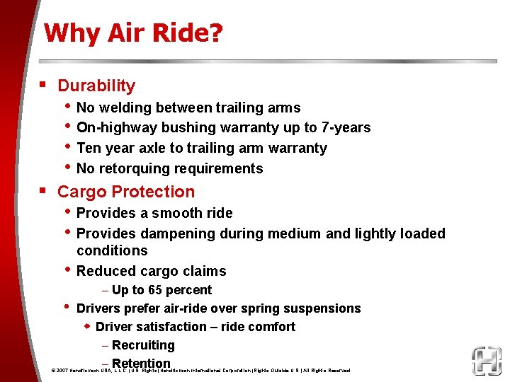 Why Air Ride? § Durability • No welding between trailing arms • On-highway bushing