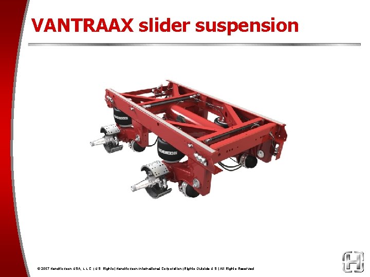 VANTRAAX slider suspension © 2007 Hendrickson USA, L. L. C. (U. S. Rights) Hendrickson