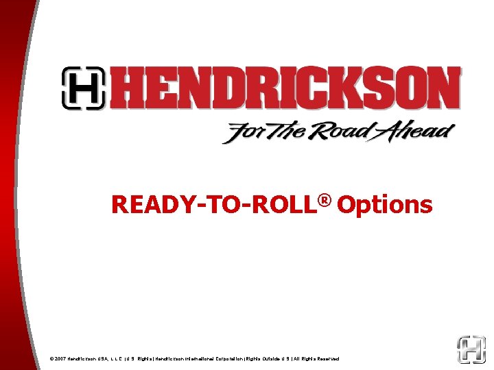 READY-TO-ROLL® Options © 2007 Hendrickson USA, L. L. C. (U. S. Rights) Hendrickson International