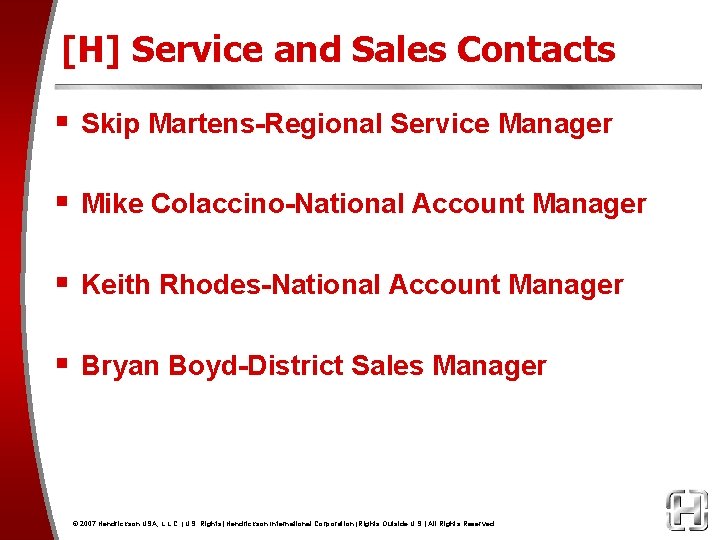 [H] Service and Sales Contacts § Skip Martens-Regional Service Manager § Mike Colaccino-National Account