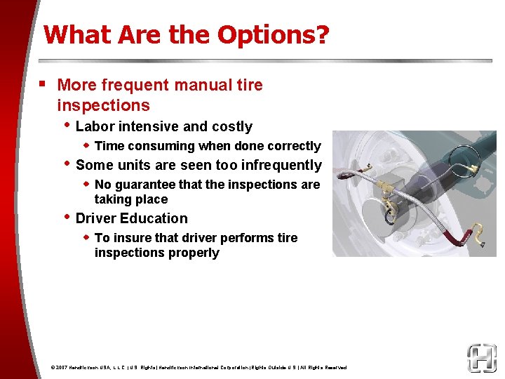 What Are the Options? § More frequent manual tire inspections • Labor intensive and