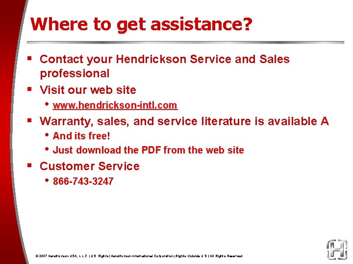 Where to get assistance? § Contact your Hendrickson Service and Sales professional § Visit