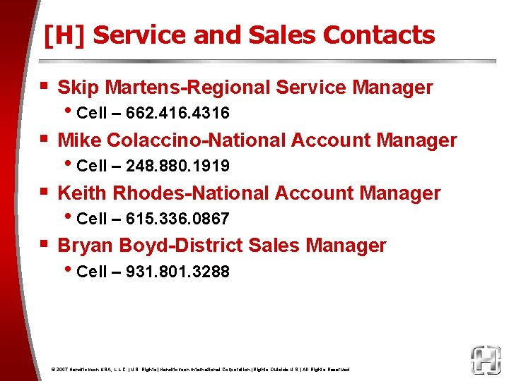 [H] Service and Sales Contacts § Skip Martens-Regional Service Manager • Cell – 662.