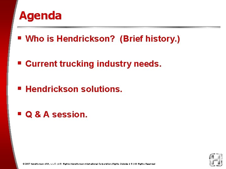 Agenda § Who is Hendrickson? (Brief history. ) § Current trucking industry needs. §