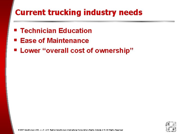 Current trucking industry needs § Technician Education § Ease of Maintenance § Lower “overall