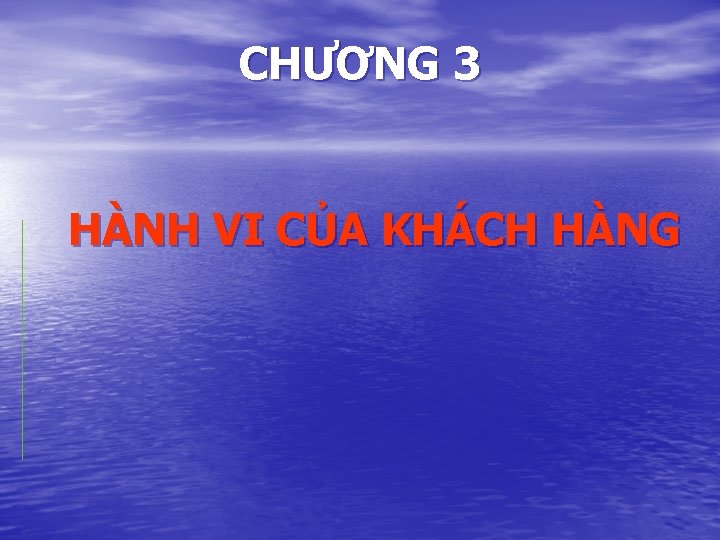 CHƯƠNG 3 HÀNH VI CỦA KHÁCH HÀNG 