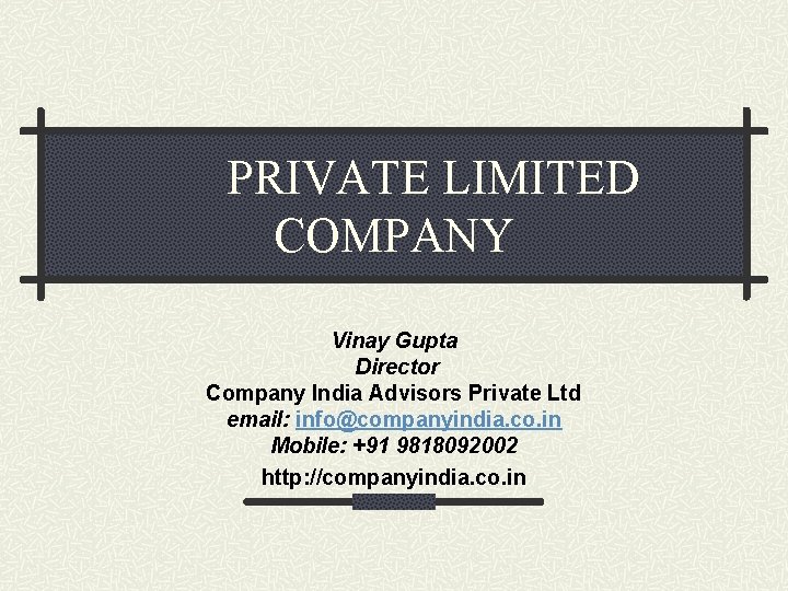 PRIVATE LIMITED COMPANY Vinay Gupta Director Company India Advisors Private Ltd email: info@companyindia. co.