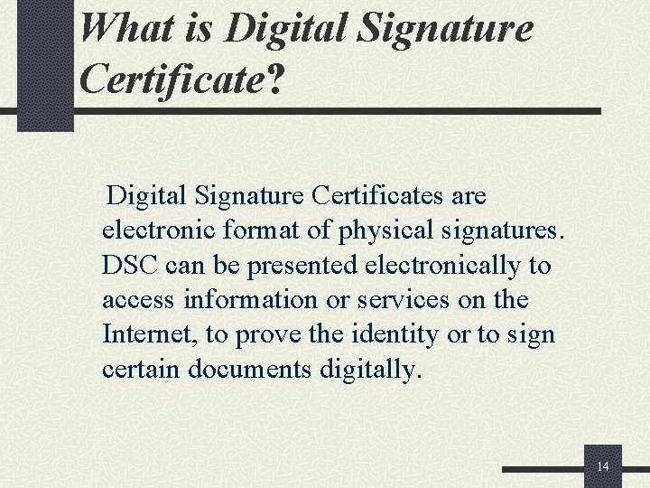 What is Digital Signature Certificate? Digital Signature Certificates are electronic format of physical signatures.