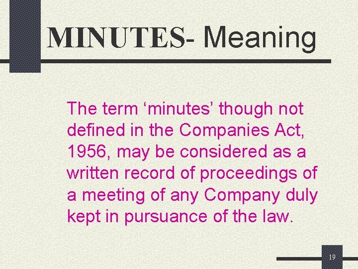 MINUTES- Meaning The term ‘minutes’ though not defined in the Companies Act, 1956, may