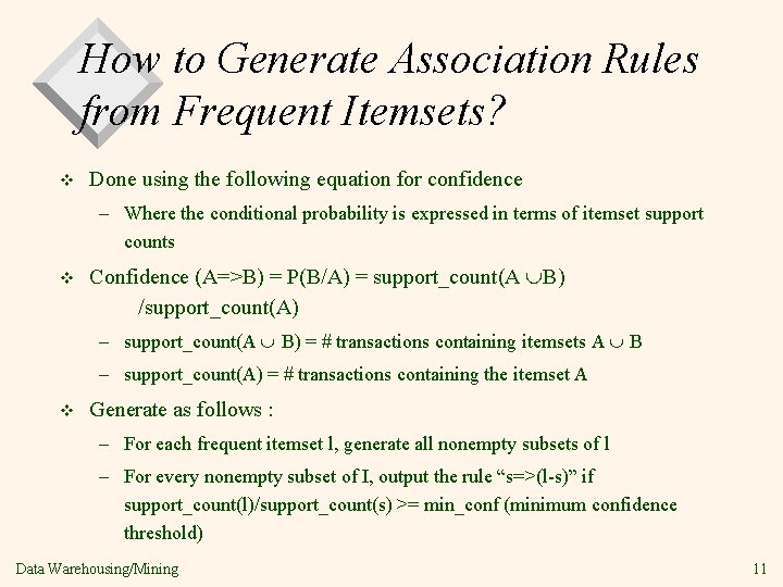 How to Generate Association Rules from Frequent Itemsets? v Done using the following equation