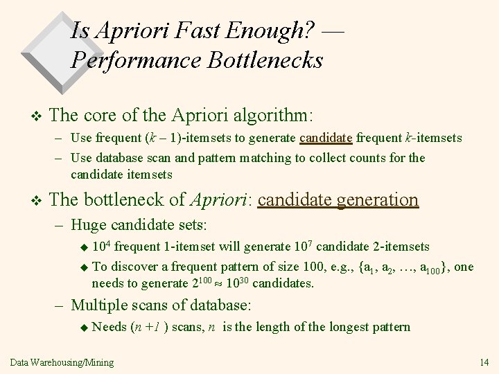 Is Apriori Fast Enough? — Performance Bottlenecks v The core of the Apriori algorithm: