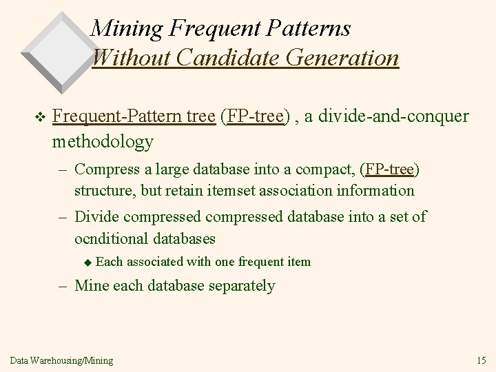 Mining Frequent Patterns Without Candidate Generation v Frequent-Pattern tree (FP-tree) , a divide-and-conquer methodology