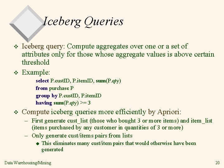 Iceberg Queries v v Iceberg query: Compute aggregates over one or a set of