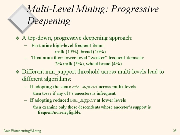 Multi-Level Mining: Progressive Deepening v A top-down, progressive deepening approach: – First mine high-level